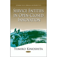 Service Entities in Open-Closed Innovation (Economic Issues, Problems and Perspectives) by Yumiko Kinoshita