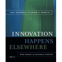 Innovation Happens Elsewhere: Open Source as Business Strategy by Ron Goldman and Richard P. Gabriel