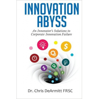 Innovation Abyss: An Innovator's Solutions to Corporate Innovation Failure by Dr Chris DeArmitt