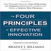 The Four Principles of Effective Innovation: Four Principles from the Lives of Inventors that Empowers Professionals, Leaders, and Teams to Achieve New Discovery by Bradly J. Billman