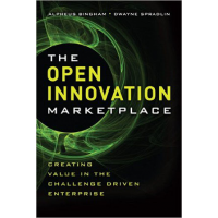The Open Innovation Marketplace: Creating Value in the Challenge Driven Enterprise by Alpheus Binham and Dwayne Spradlin