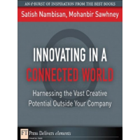 Innovating in a Connected World: Harnessing the Vast Creative Potential Outside Your Company (FT Press Delivers Elements) by Satish Nambisan and Mohanbir Swhney