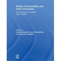 Online Communities and Open Innovation: Governance and Symbolic Value Creation (Routledge Studies in Industry and Innovation) by Linus Dahlander, Lars Frederiksen and Francesco Bullini
